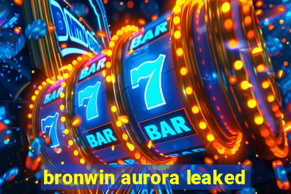 bronwin aurora leaked